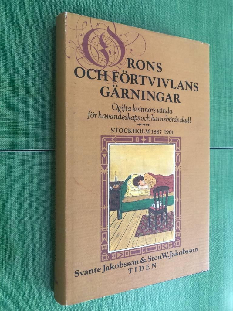 Orons och förtvivlans gärningar : ogifta kvinnors vånda för havandeskaps och barnsbörds skull : Stockholm 1887-1901