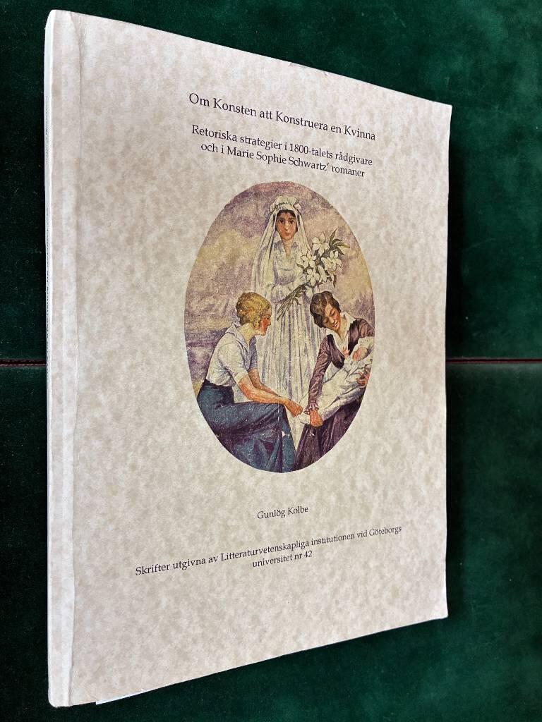 Om konsten att konstruera en kvinna - retoriska strategier i 1800-talets r&aring;dgivare och i Marie Sophie Schwartz' romaner