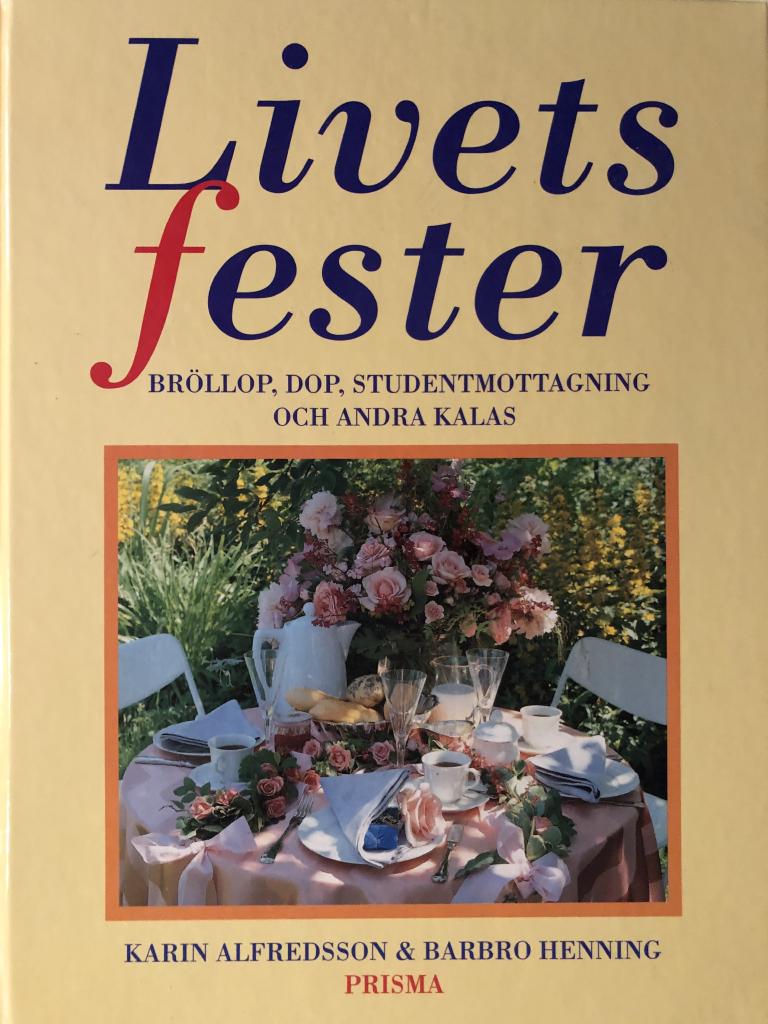Livets fester : bröllop, dop, studentmottagning och andra kalas