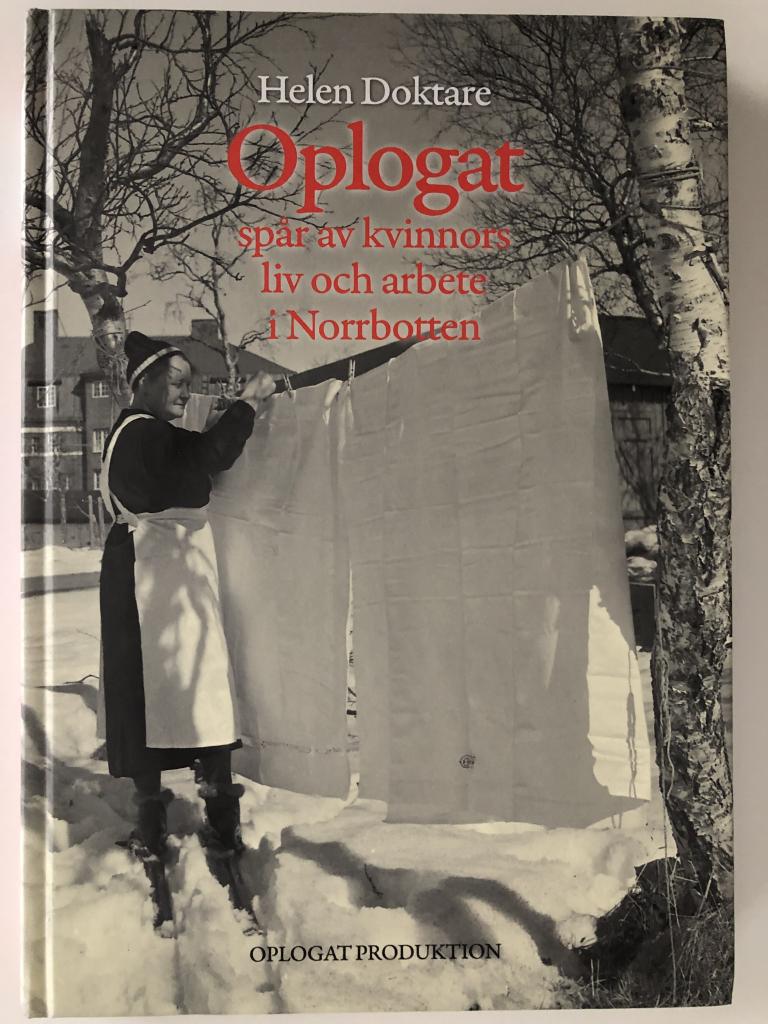 Oplogat : sp&aring;r av kvinnors liv och arbete i Norrbotten
