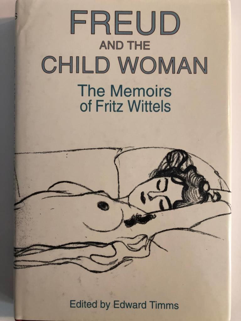 Freud and the child woman : memoirs of Fritz Wittels