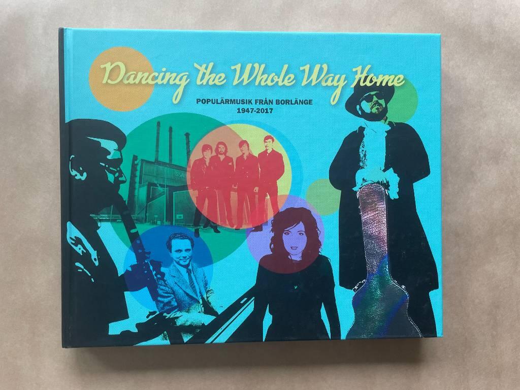 Dancing the whole way home : populärmusik från Borlänge 1947-2017