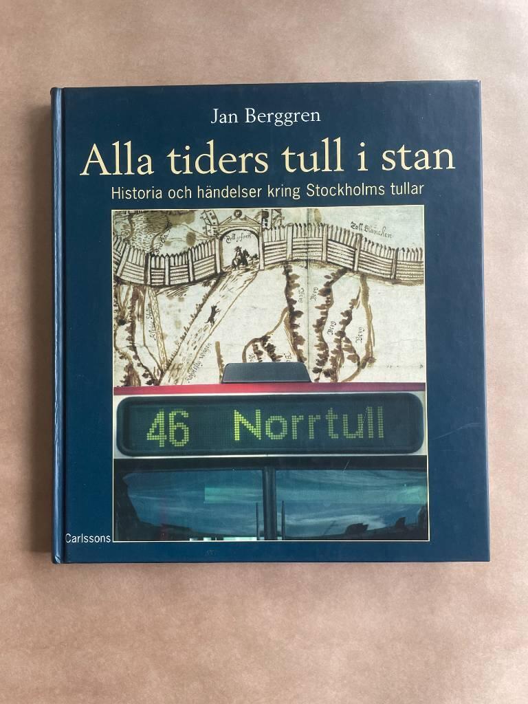 Alla tiders tull i stan : historia och h&auml;ndelser kring Stockholms tullar