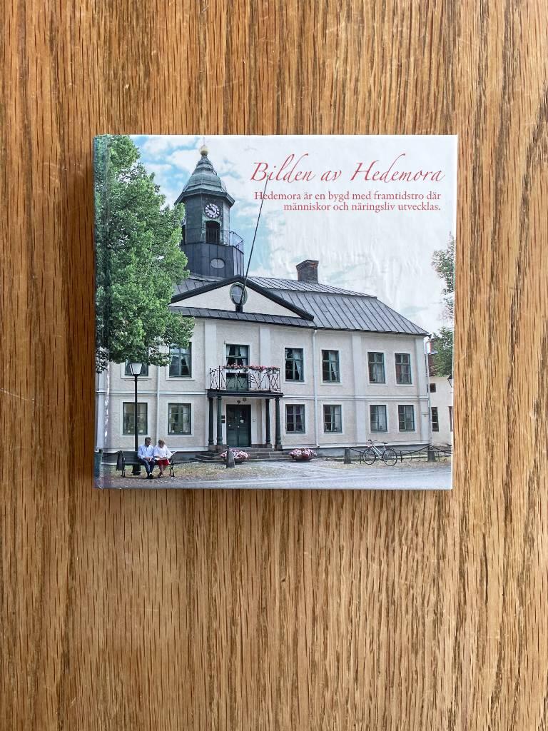 Bilden av Hedemora : [Hedemora &auml;r en bygd med framtidstro d&auml;r m&auml;nniskor och n&auml;ringsliv utvecklas]