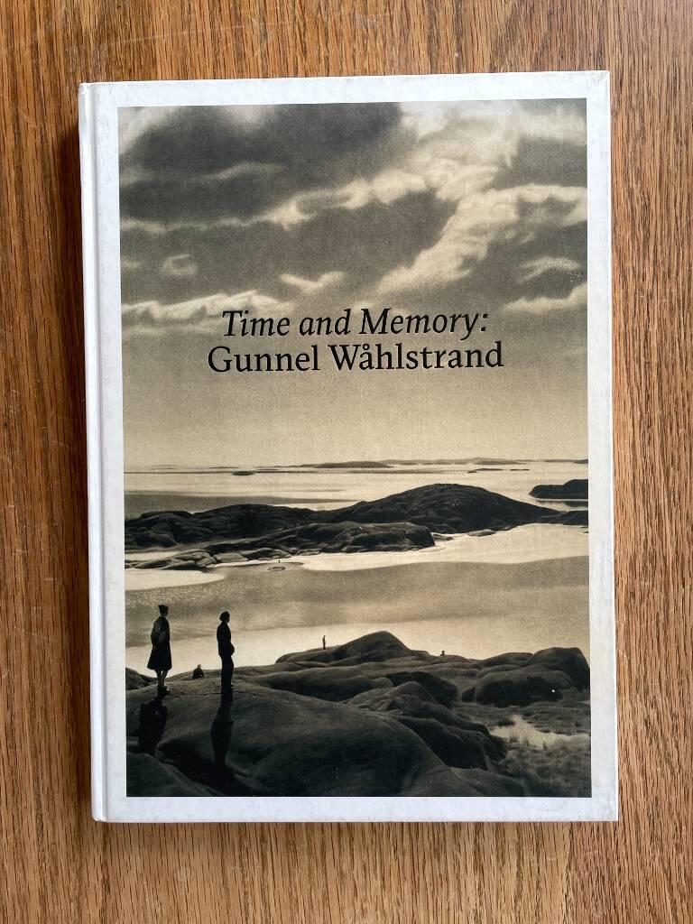 Time and memory : Cecilia Edefalk ; Time and memory : Gunnel Wåhlstrand