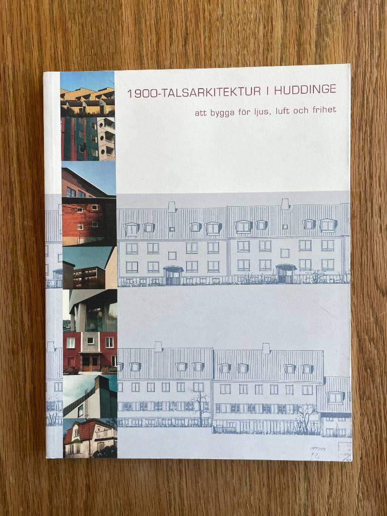 1900-talsarkitektur i Huddinge : att bygga f&ouml;r ljus, luft och frihet