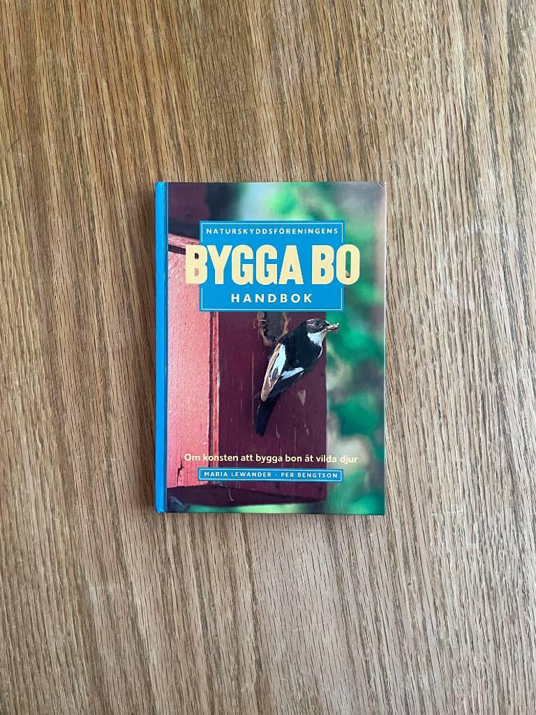 Naturskyddsf&ouml;reningens bygga bo handbok : om konsten att bygga bon &aring;t vilda djur