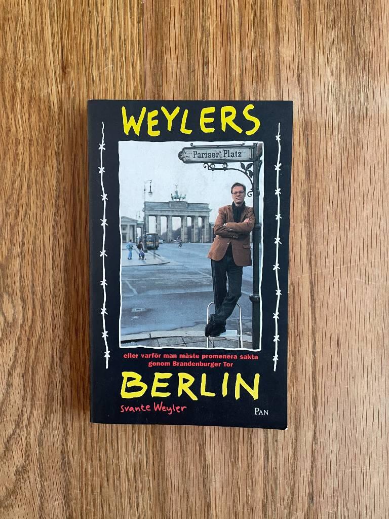 Weylers Berlin eller Varf&ouml;r man m&aring;ste promenera sakta genom Brandenburger Tor