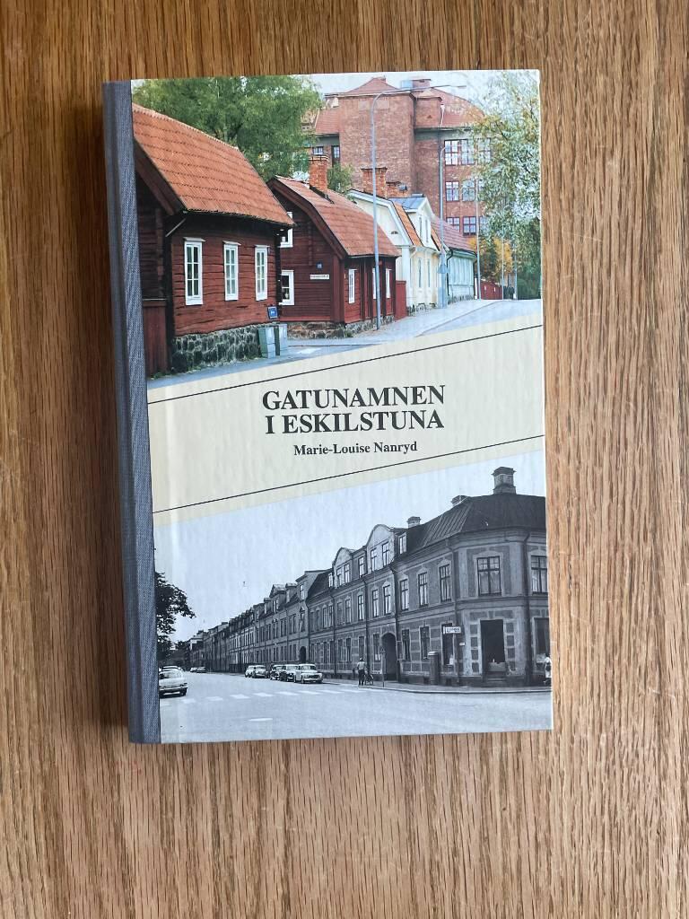 Gatunamnen i Eskilstuna - om namnen p&aring; gator, kvarter, stadsdelar mm samt stadens tillv&auml;xt och planering