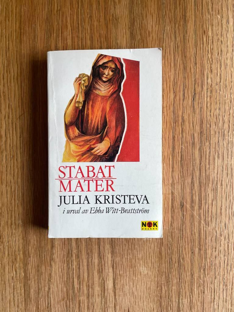 Stabat mater : och andra texter i urval av Ebba Witt-Brattstr&ouml;m