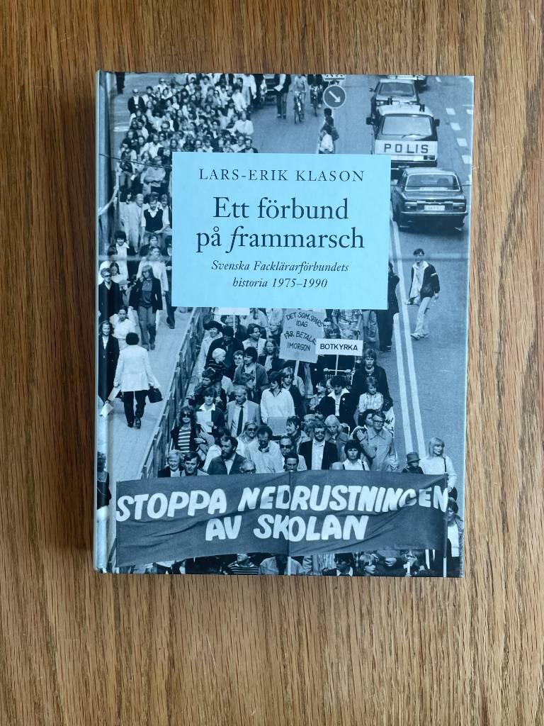 Ett f&ouml;rbund p&aring; frammarsch : Svenska fackl&auml;rarf&ouml;rbundets historia 1975-1990