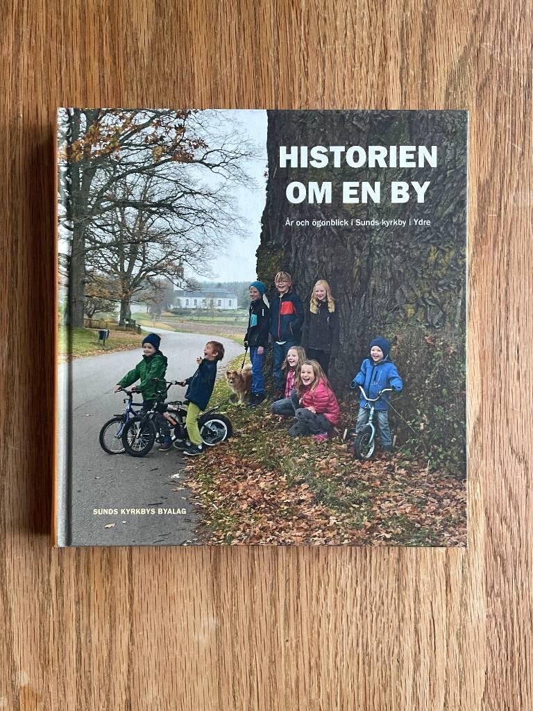 Historien om en by - &aring;r och &ouml;gonblick i Sunds kyrkby i Ydre