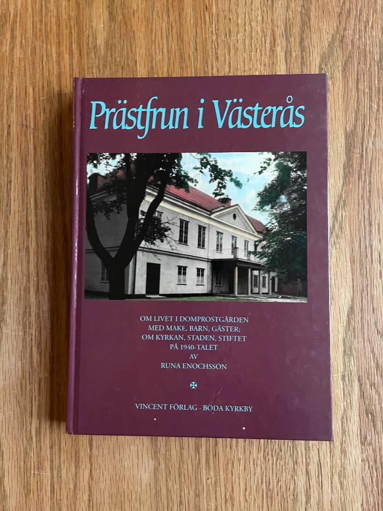 Pr&auml;stfrun i V&auml;ster&aring;s - om livet i domprostg&aring;rden med make, barn, g&auml;ster : om kyrkan, staden, stiftet p&aring; 1940-talet