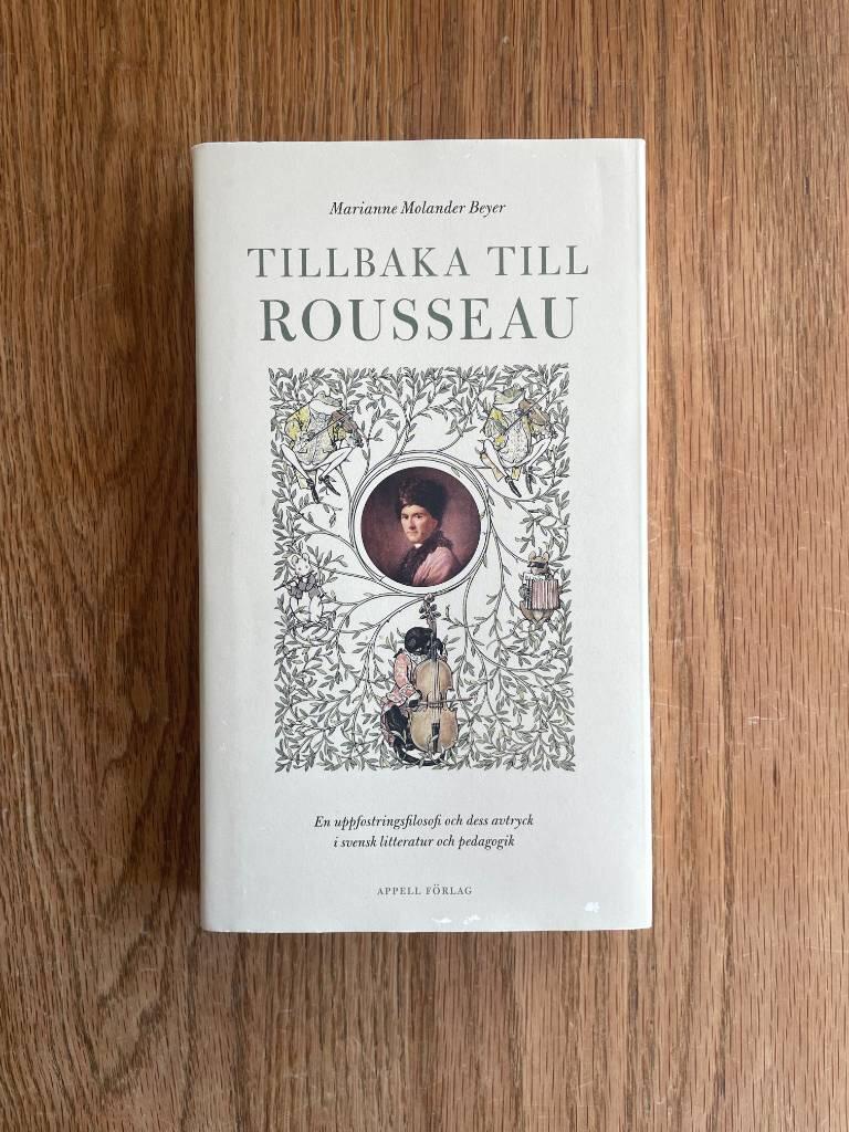 Tillbaka till Rousseau &ndash; En uppfostringsfilosofi och dess avtryck i svensk litteratur och pedagogik
