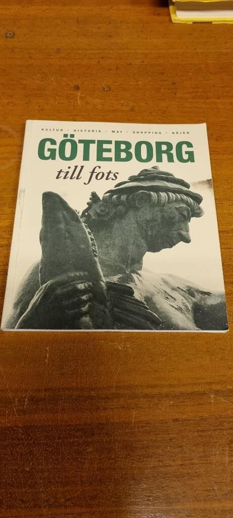 Göteborg till fots : [kultur, historia, mat, shopping, nöjen]