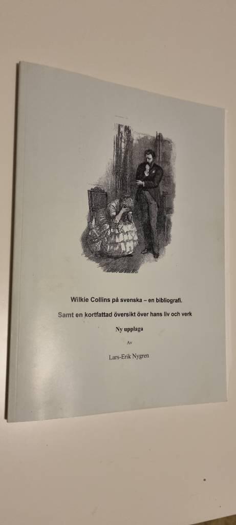 Wilkie Collins p&aring; svenska - en bibliografi - samt en kortfattad &ouml;versikt &ouml;ver hans liv och verk
