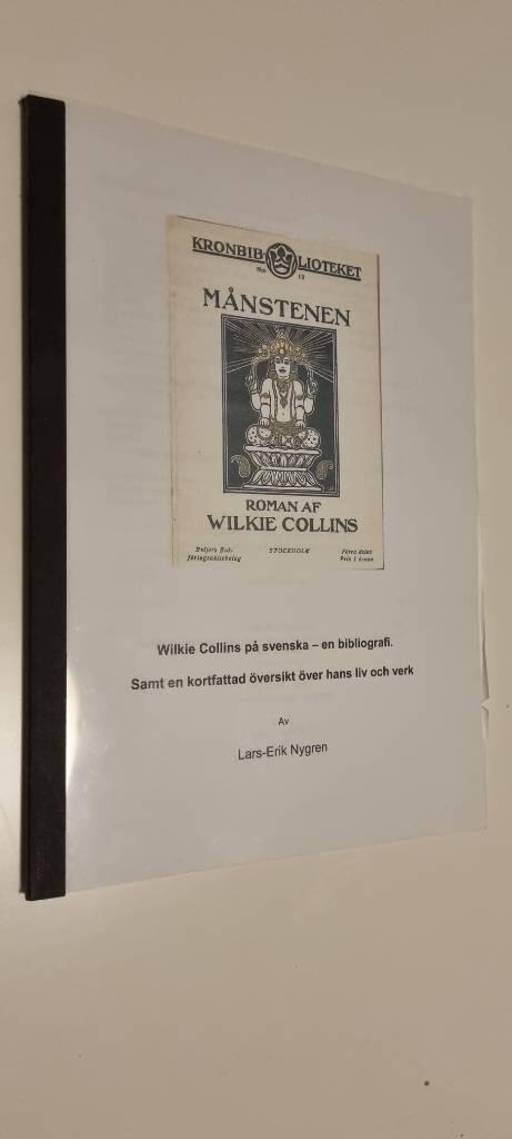 Wilkie Collins p&aring; svenska - en bibliografi : samt en kortfattad &ouml;versikt &ouml;ver hans liv och verk