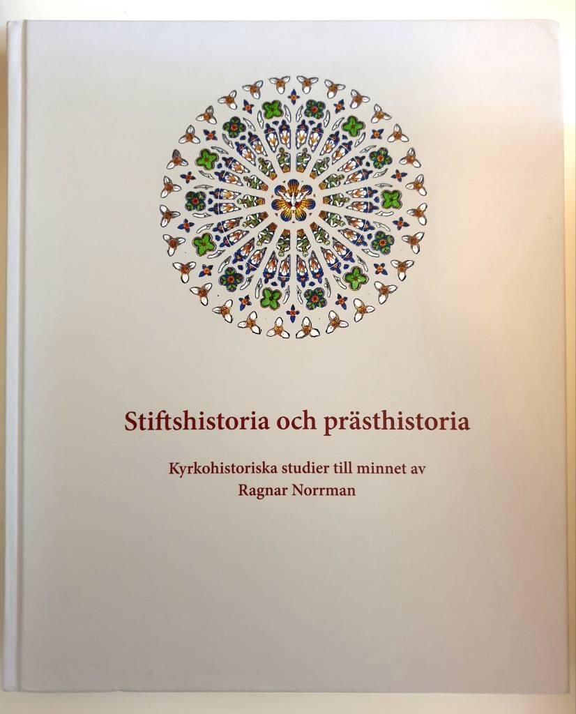 Stiftshistoria och pr&auml;sthistoria - kyrkohistoriska studier till minnet av Ragnar Norrman