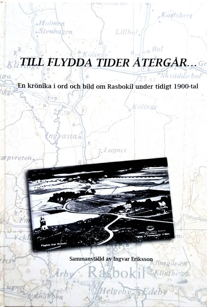 Till flydda tider &aring;terg&aring;r- - en kr&ouml;nika i ord och bild om Rasbokil under tidigt 1900-tal