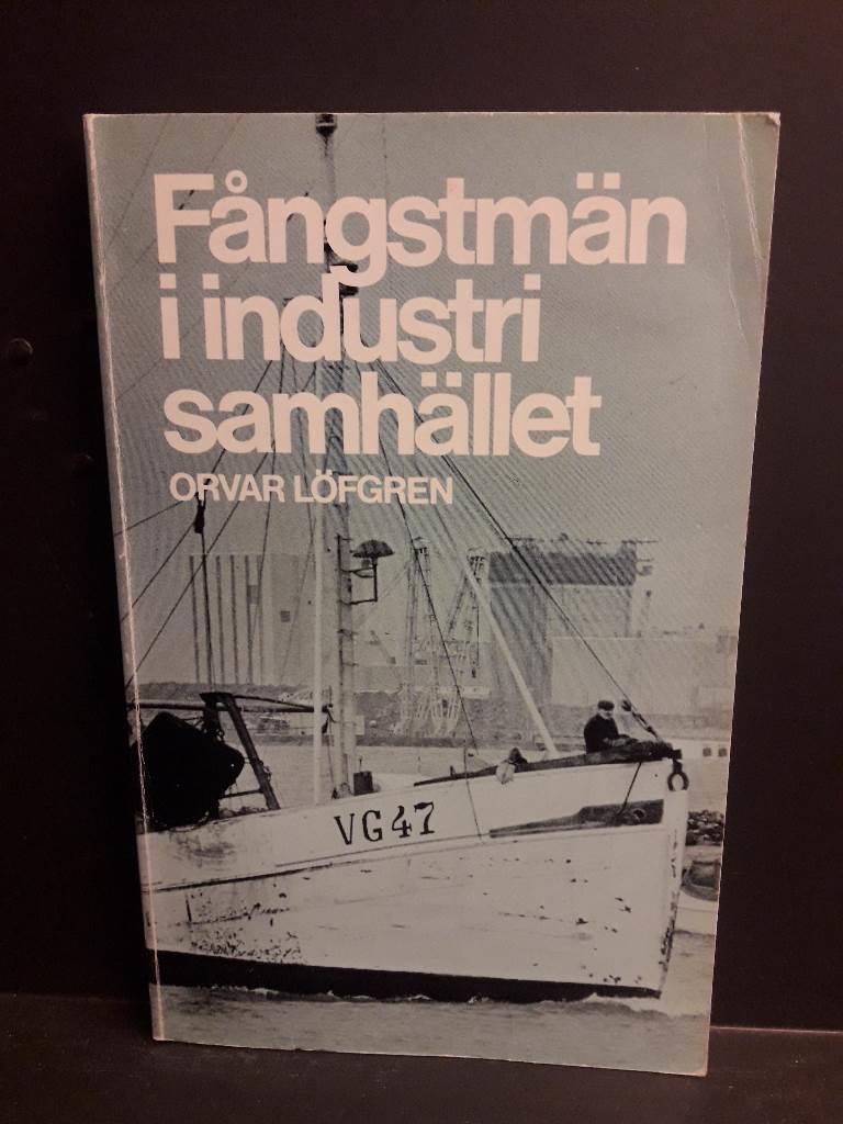 Fångstmän i industrisamhället : en halländsk kustbygds omvandling 1800-1970 = [Maritime hunters in industrial society] : [the transformation of a Swedish fishing community 1800-1970]