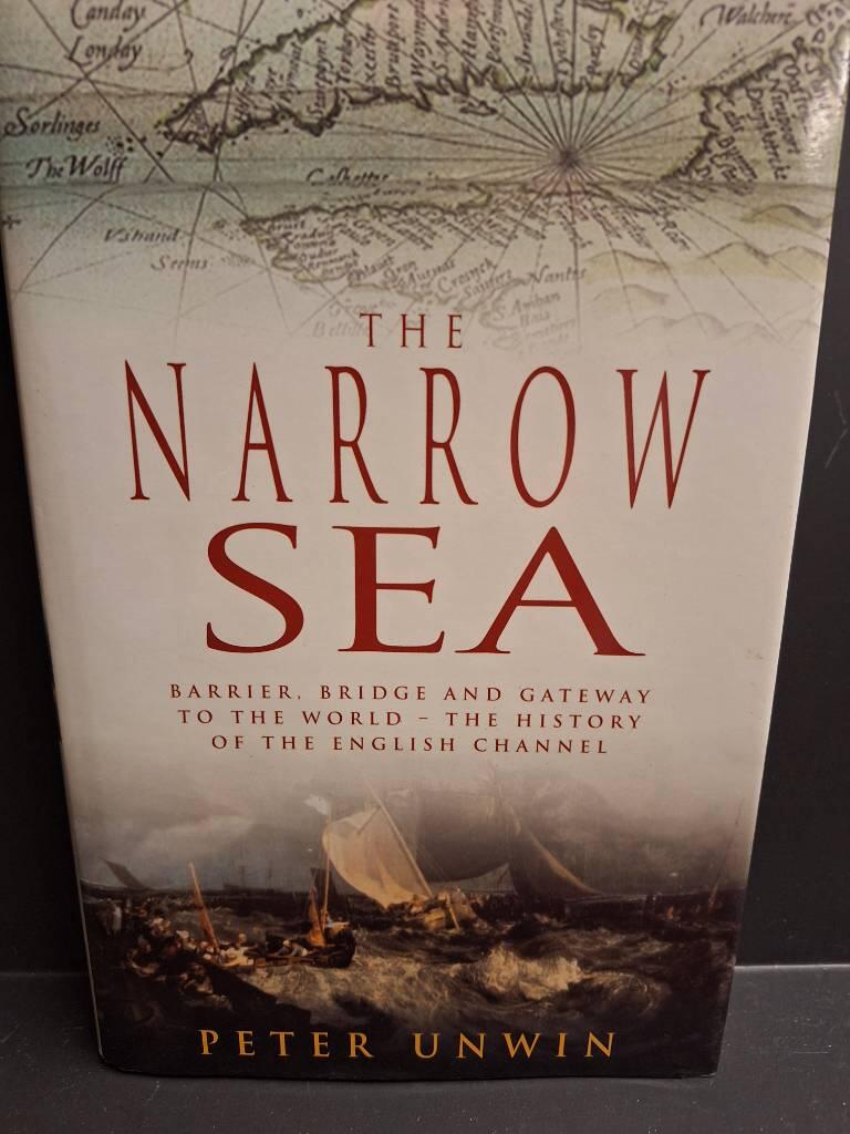 The narrow sea - barrier, bridge and gateway to the world - the history of the English Channel