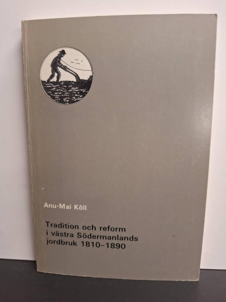 Tradition och reform i v&auml;stra S&ouml;dermanlands jordbruk 1810-1890