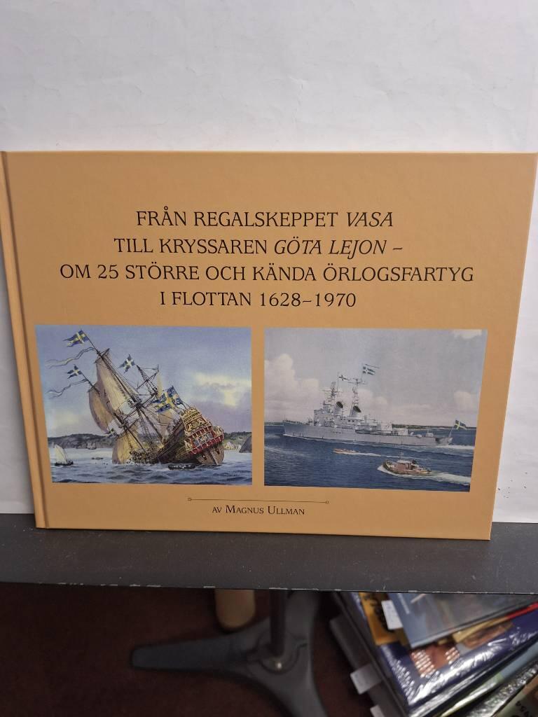 Från regalskeppet Vasa till kryssaren Göta Lejon - om 25 större och kända örlogsfartyg i flottan 1628-1970