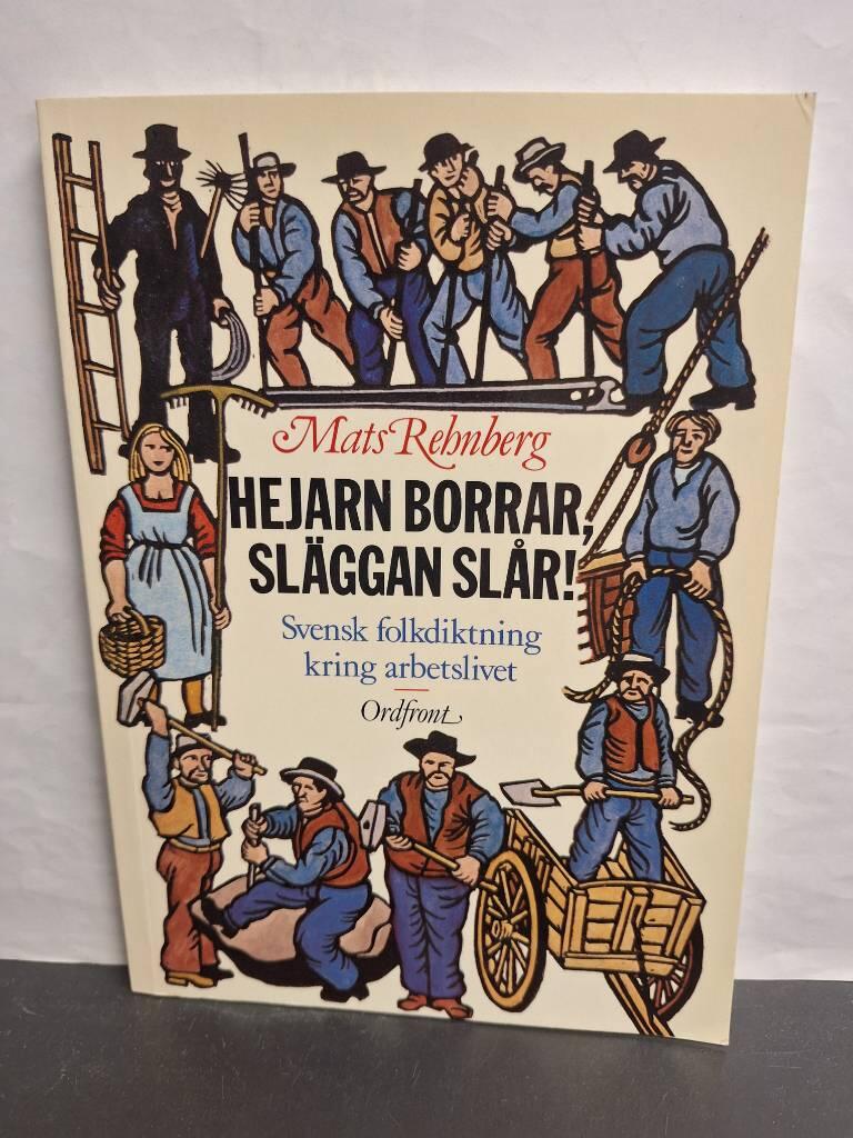 Hejarn borrar, sl&auml;ggan sl&aring;r! : svensk folkdiktning kring arbetslivet