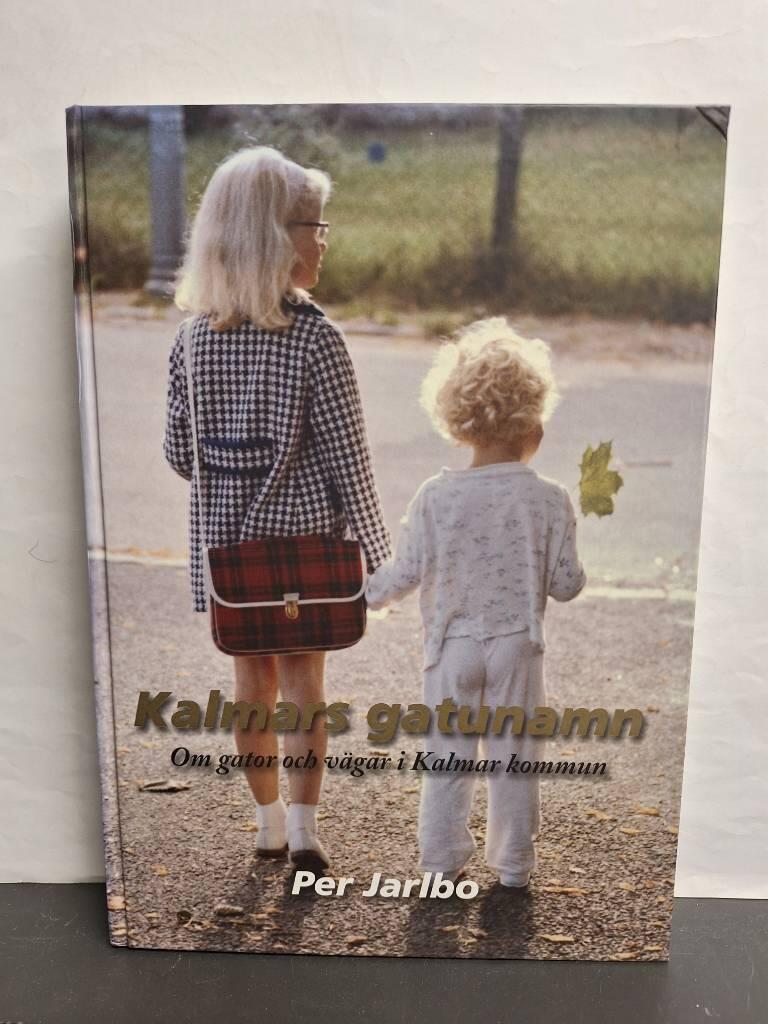 Kalmars gatunamn : om gator och v&auml;gar i Kalmar kommun