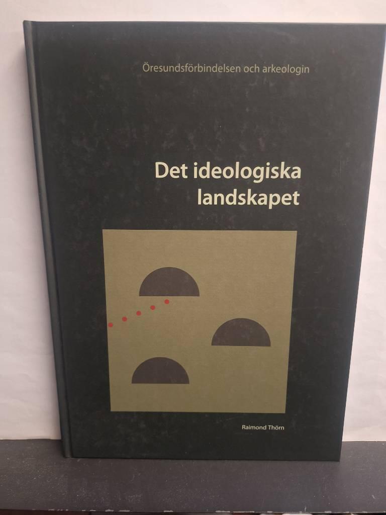 Det ideologiska landskapet - &Ouml;resundsf&ouml;rbindelsen och arkeologin