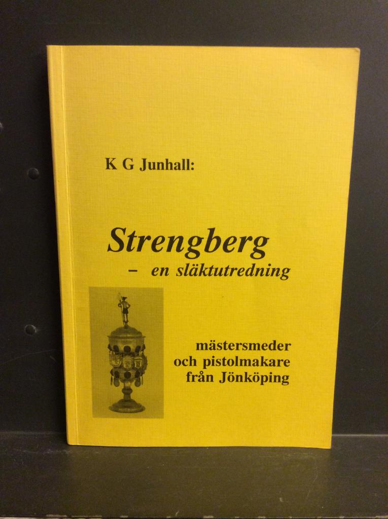 Strengberg - en släktutredning : [mästersmeder och pistolmakare från Jönköping]