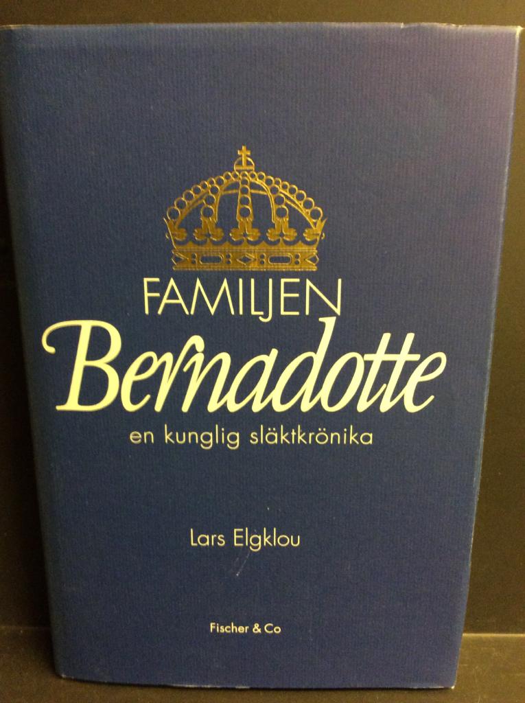 Familjen Bernadotte : [en kunglig sl&auml;ktkr&ouml;nika]
