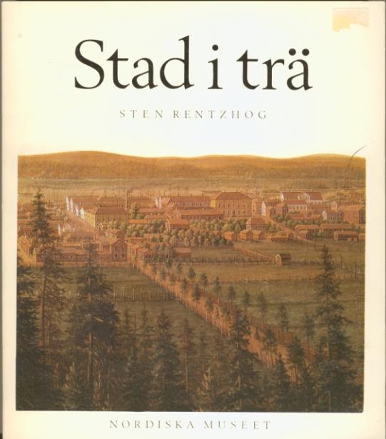 Stad i trä : panelarkitekturen : ett skede i den svenska småstadens byggnadshistoria