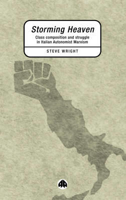 Storming Heaven: Class Composition and Struggle in Italian Autonomist Marxism [Elektronisk resurs]