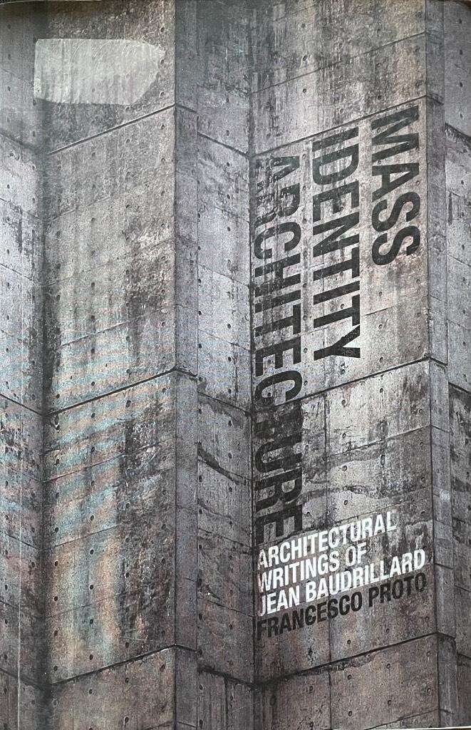 Mass Identity Architecture: Architectural Writings of Jean Baudrillard