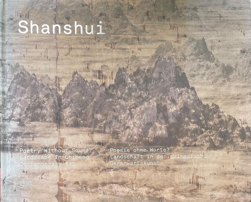 Shanshui - poetry without sound? : landscape in contemporary Chinese art = Poesie ohne Worte? : Landschaft in der chinesischen Gegenwartskunst