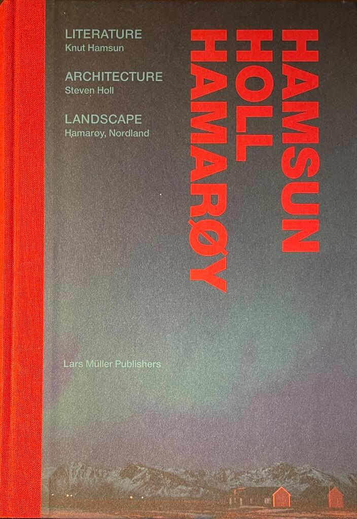 Hamsun Holl Hamar&oslash;y - Literature Knut Hamsun, Architecture Steven Holl, Landscape Hamar&oslash;y, Nordland