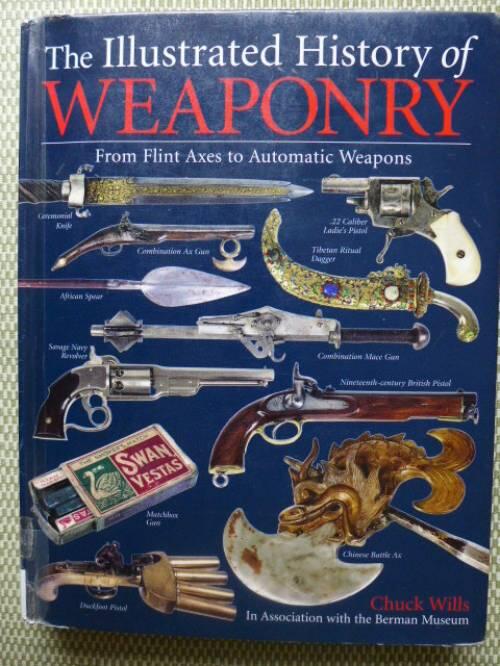 The illustrated history of weaponry - from flint axes to automatic weapons