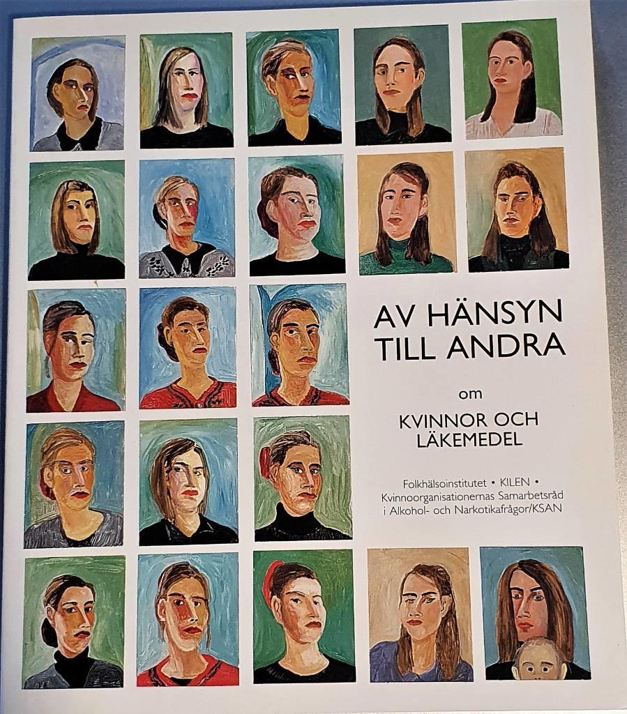 Av h&auml;nsyn till andra : om kvinnor och l&auml;kemedel : en bok fr&aring;n Folkh&auml;lsoinstitutet, Kilen och Kvinnoorganisationernas samarbetsr&aring;d i alkohol- och narkotikafr&aring;gor/KSAN