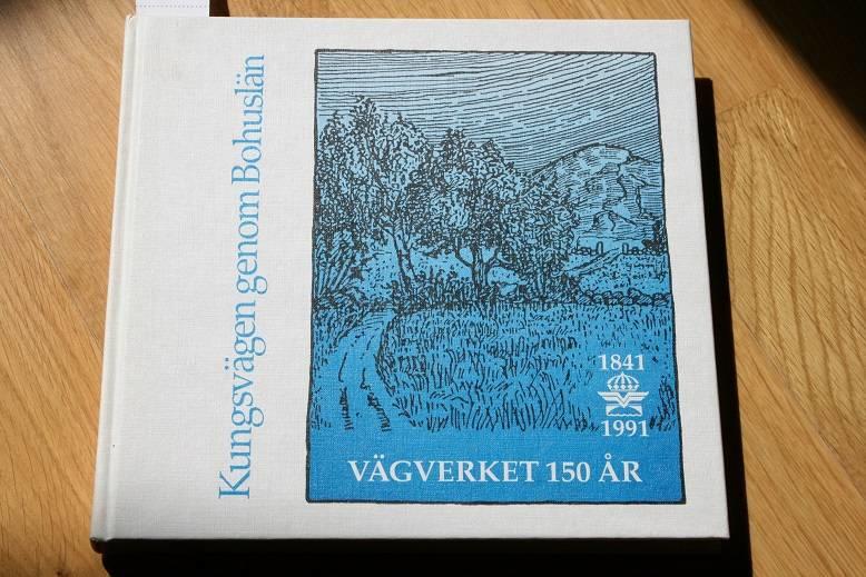 Kungsv&auml;gen genom Bohusl&auml;n : V&auml;gverket 150 &aring;r 1841-1991 : en historisk tillbakablick