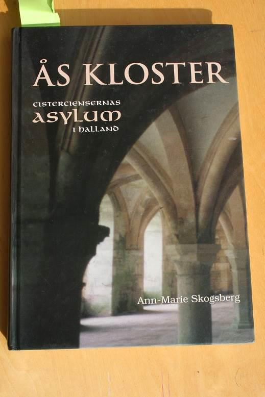 &Aring;s kloster : cisterciensernas Asylum i Halland