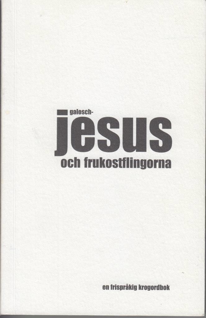 Galoschjesus och frukostflingorna : en frispr&aring;kig krogordbok : [ord och uttryck fr&aring;n Hotell- och restaurangbranschen]