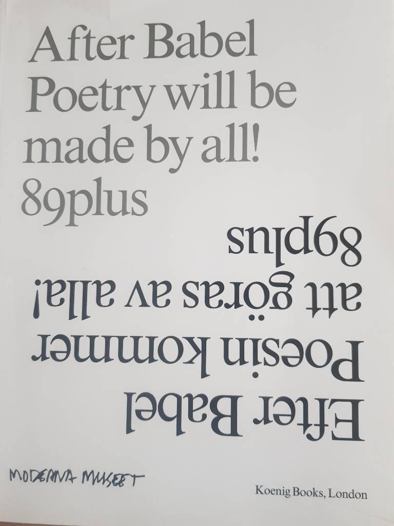 Efter Babel : poesin kommer att g&ouml;ras av alla! : 89plus = After Babel : poetry will be made by all! : 89plus