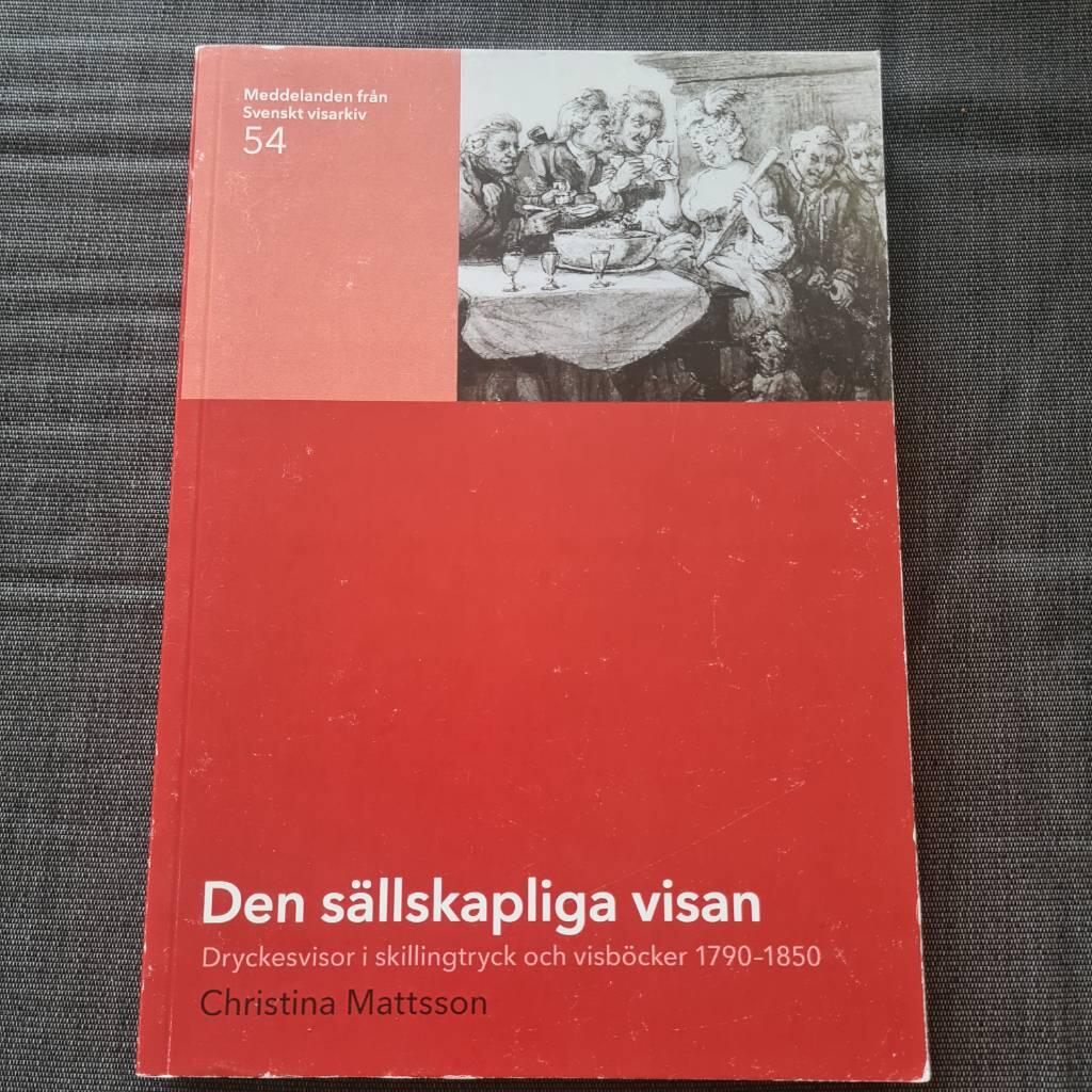 Den s&auml;llskapliga visan - dryckesvisor i skillingtryck och visb&ouml;cker 1790-1850