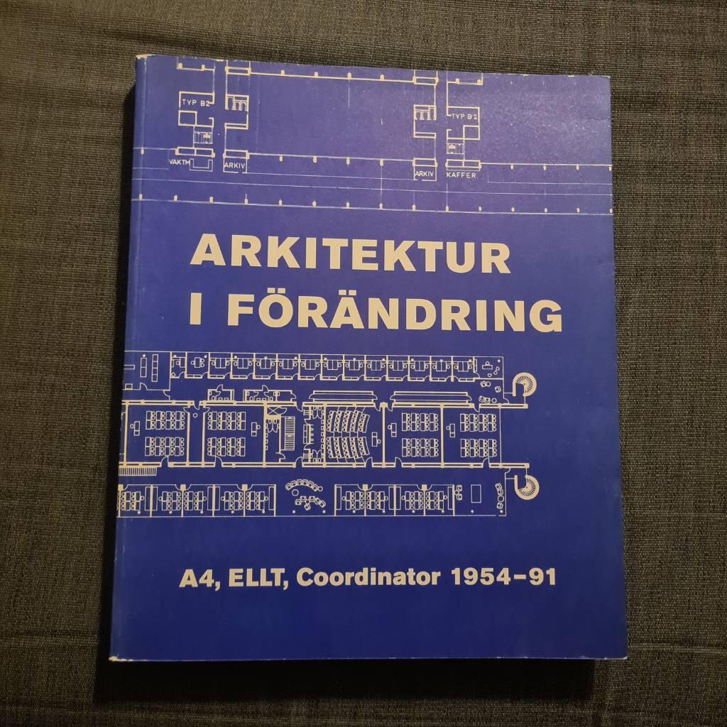 Arkitektur i f&ouml;r&auml;ndring : A4, ELLT, Coordinator 1954-91