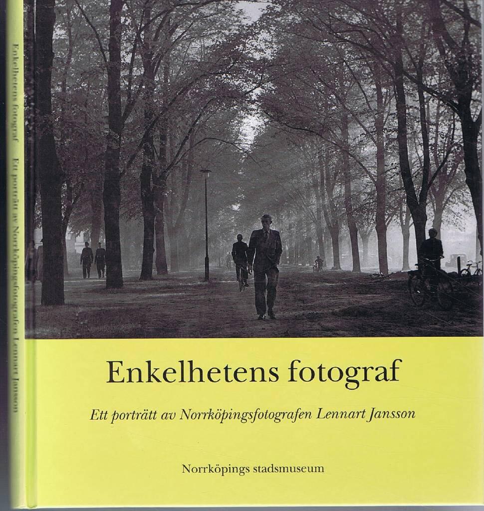 Enkelhetens fotograf : ett porträtt av Norrköpingsfotografen Lennart Jansson