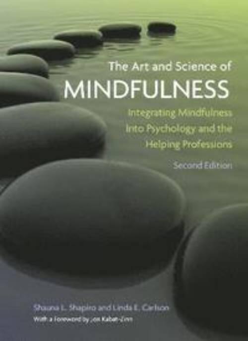 The art and science of mindfulness - integrating mindfulness into psychology and the helping professions