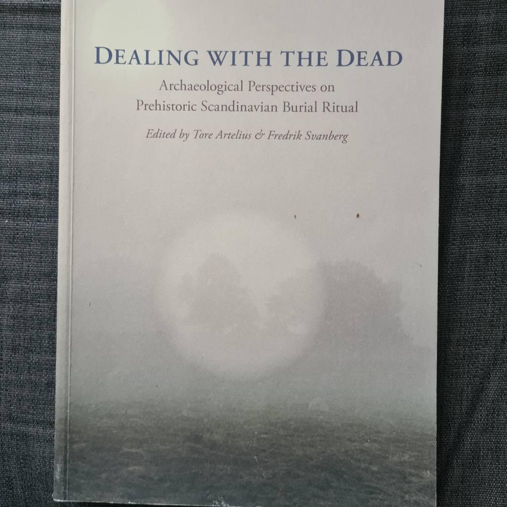 Dealing with the dead [Elektronisk resurs] archaeological perspectives on prehistoric Scandinavian burial ritual