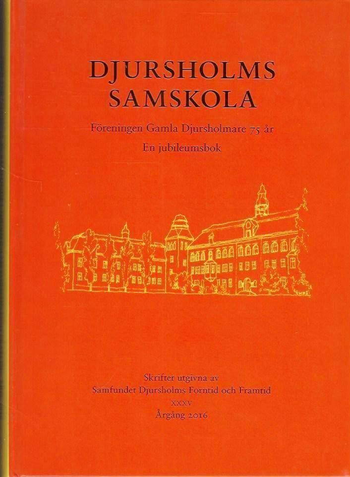 Djursholms samskola : F&ouml;reningen Gamla Djursholmare 75 &aring;r : en jubileumsbok