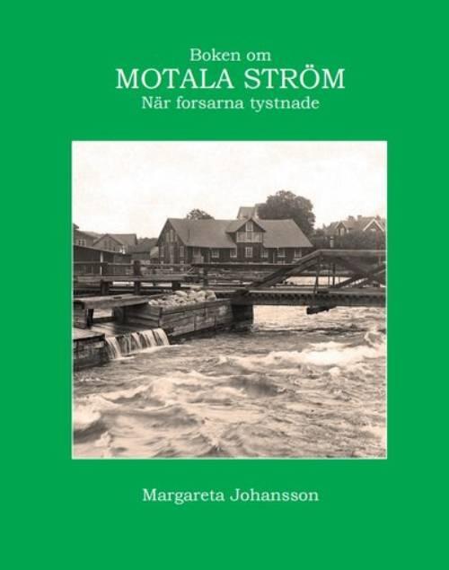 Boken om Motala str&ouml;m - n&auml;r forsarna tystnade